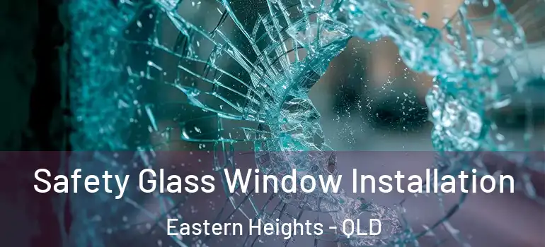  Safety Glass Window Installation Eastern Heights - QLD
