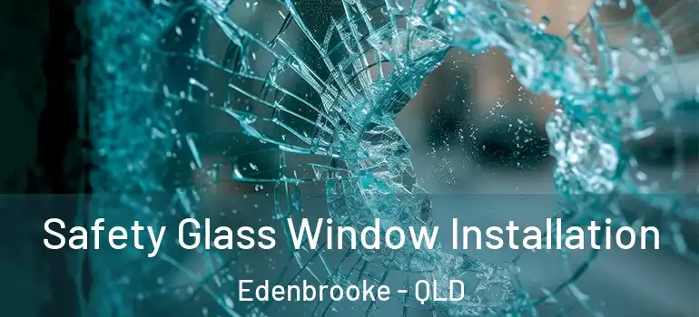 Safety Glass Window Installation Edenbrooke - QLD