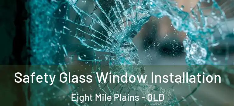  Safety Glass Window Installation Eight Mile Plains - QLD