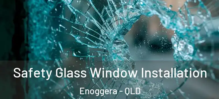 Safety Glass Window Installation Enoggera - QLD