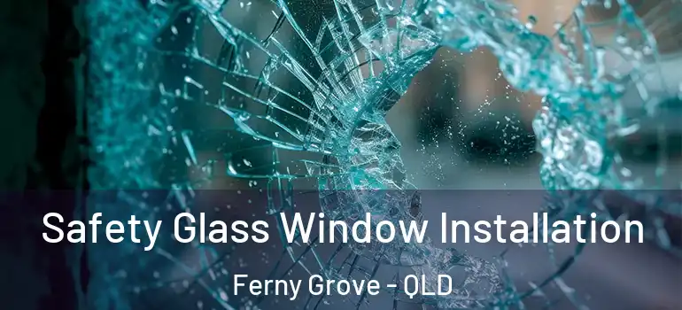 Safety Glass Window Installation Ferny Grove - QLD