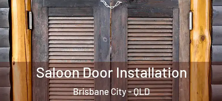 Saloon Door Installation Brisbane City - QLD