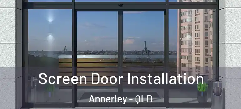 Screen Door Installation Annerley - QLD