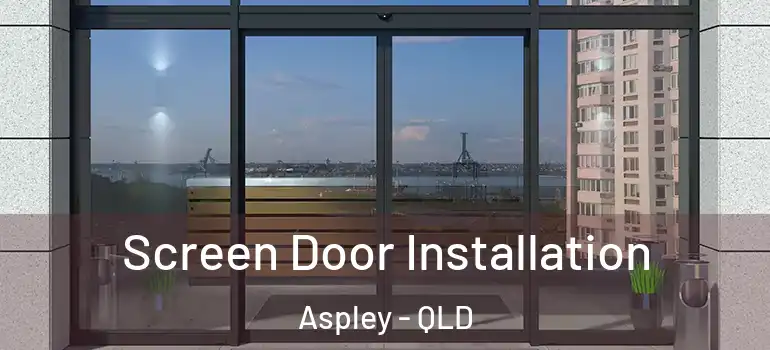 Screen Door Installation Aspley - QLD