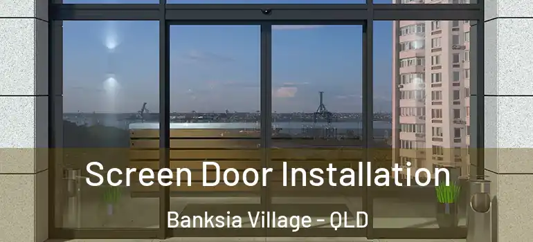Screen Door Installation Banksia Village - QLD
