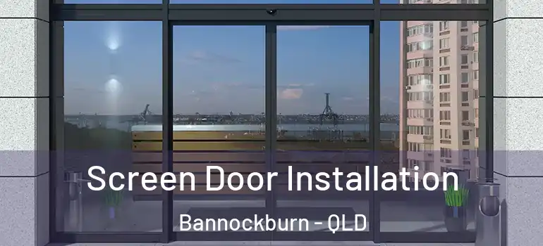 Screen Door Installation Bannockburn - QLD