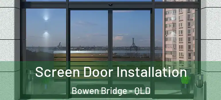 Screen Door Installation Bowen Bridge - QLD