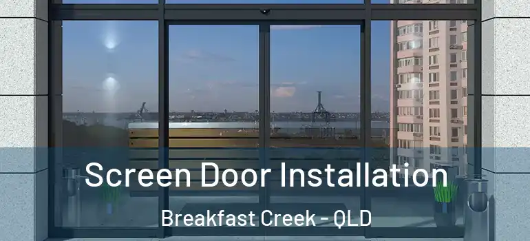 Screen Door Installation Breakfast Creek - QLD