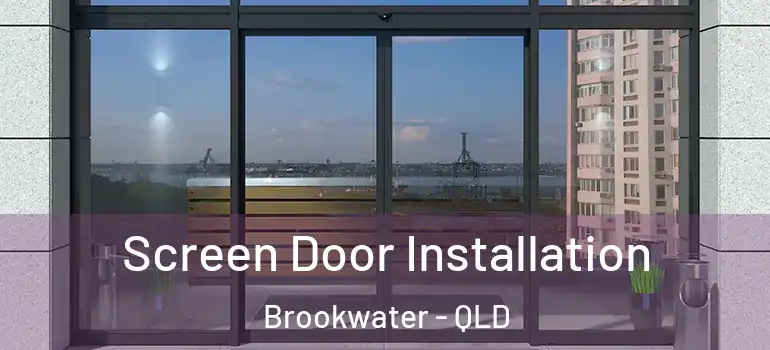 Screen Door Installation Brookwater - QLD