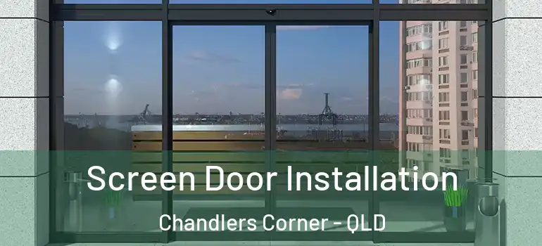 Screen Door Installation Chandlers Corner - QLD