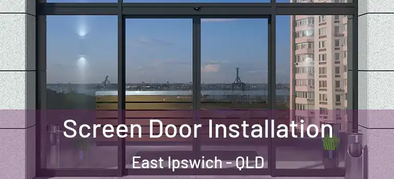 Screen Door Installation East Ipswich - QLD