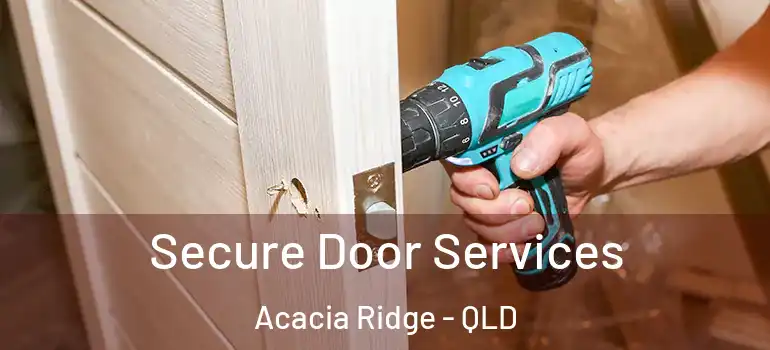  Secure Door Services Acacia Ridge - QLD