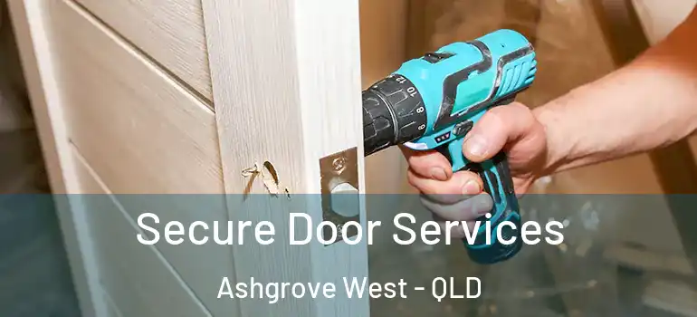 Secure Door Services Ashgrove West - QLD