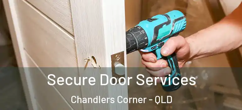 Secure Door Services Chandlers Corner - QLD