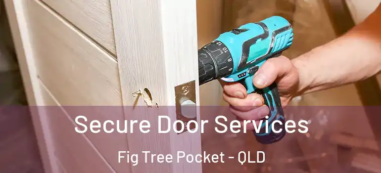Secure Door Services Fig Tree Pocket - QLD