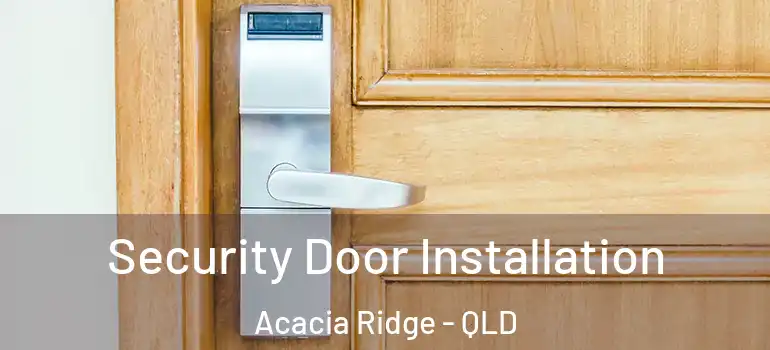  Security Door Installation Acacia Ridge - QLD
