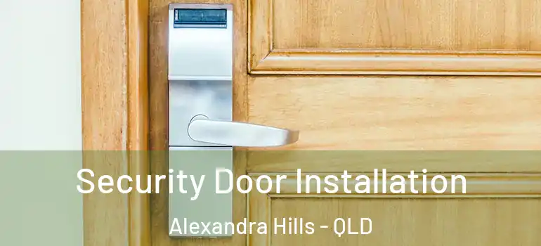 Security Door Installation Alexandra Hills - QLD