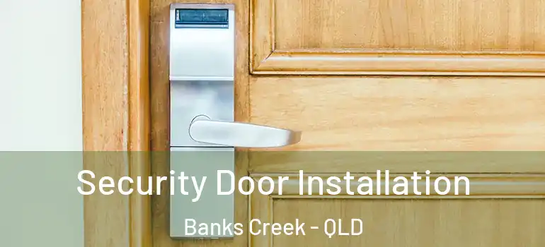  Security Door Installation Banks Creek - QLD