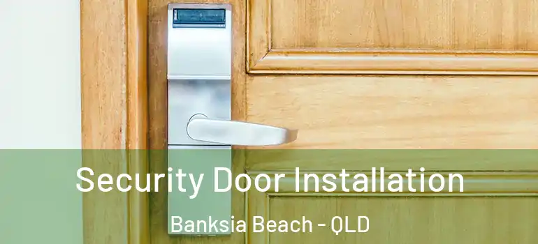 Security Door Installation Banksia Beach - QLD