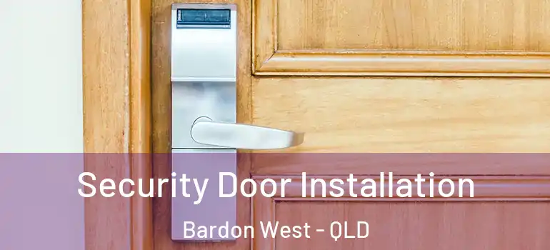 Security Door Installation Bardon West - QLD
