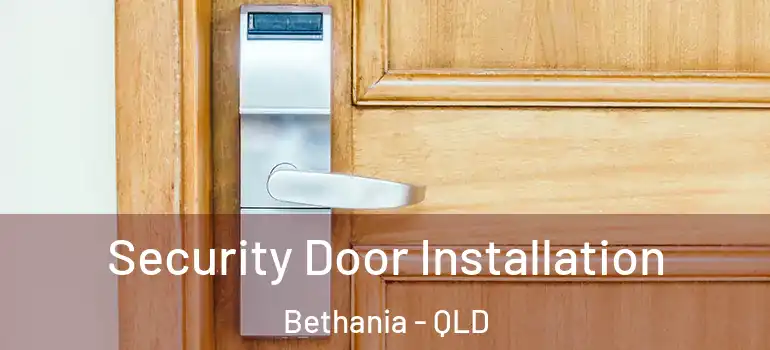 Security Door Installation Bethania - QLD