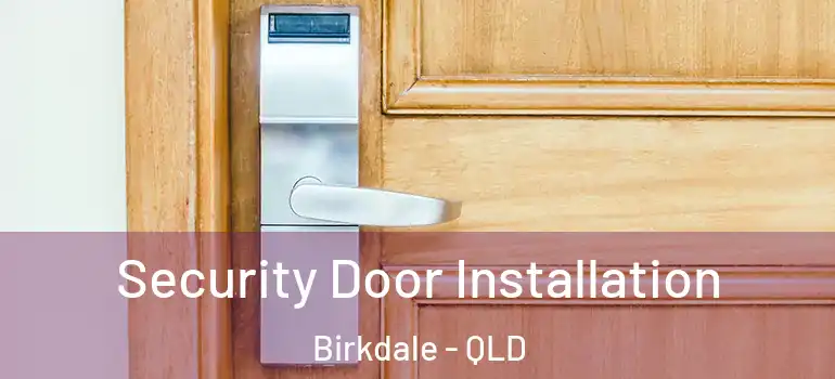 Security Door Installation Birkdale - QLD