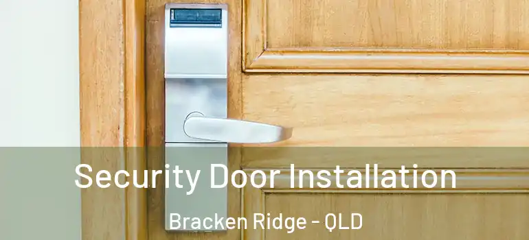 Security Door Installation Bracken Ridge - QLD