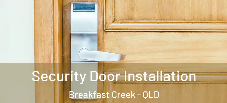 Security Door Installation Breakfast Creek - QLD