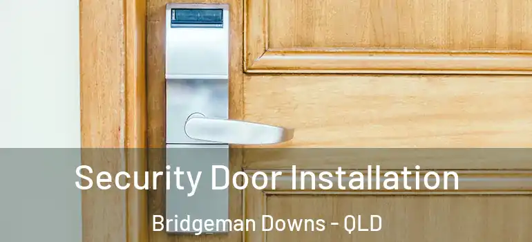 Security Door Installation Bridgeman Downs - QLD
