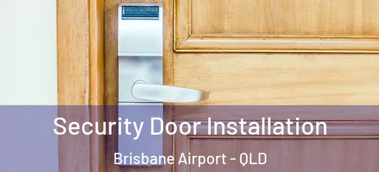  Security Door Installation Brisbane Airport - QLD