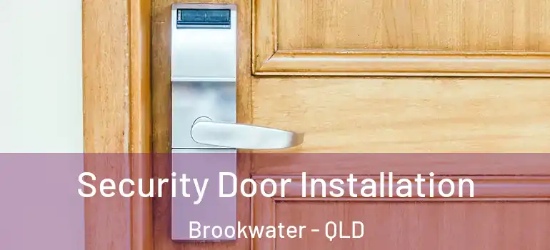 Security Door Installation Brookwater - QLD
