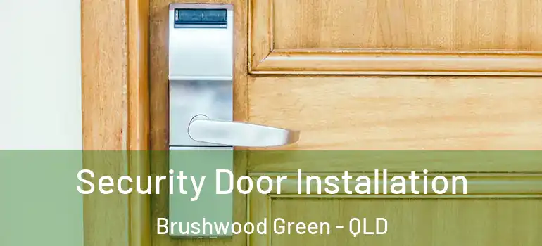 Security Door Installation Brushwood Green - QLD