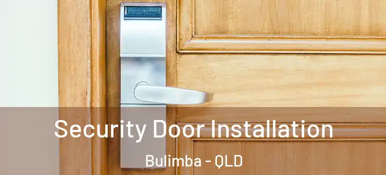 Security Door Installation Bulimba - QLD