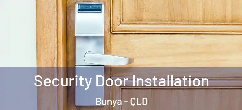 Security Door Installation Bunya - QLD