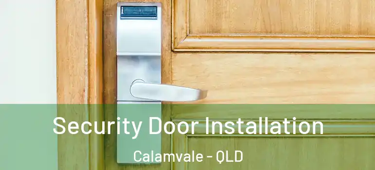 Security Door Installation Calamvale - QLD