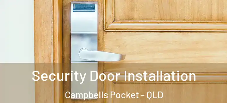 Security Door Installation Campbells Pocket - QLD