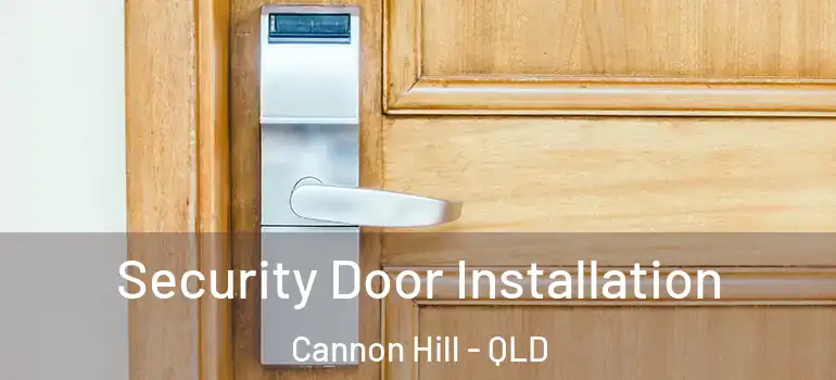 Security Door Installation Cannon Hill - QLD