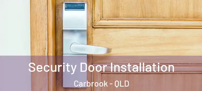 Security Door Installation Carbrook - QLD