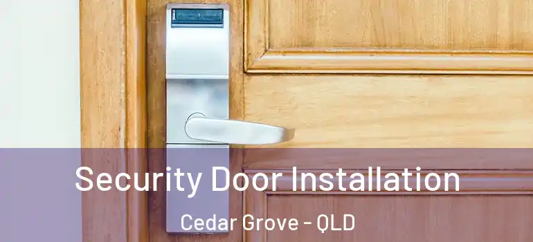 Security Door Installation Cedar Grove - QLD