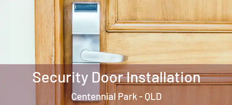 Security Door Installation Centennial Park - QLD