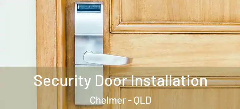  Security Door Installation Chelmer - QLD