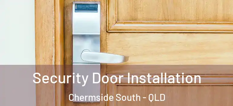 Security Door Installation Chermside South - QLD