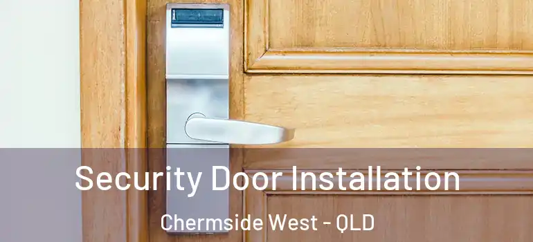 Security Door Installation Chermside West - QLD
