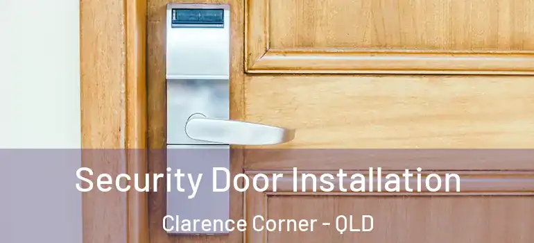 Security Door Installation Clarence Corner - QLD