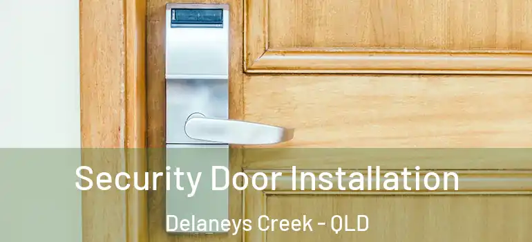Security Door Installation Delaneys Creek - QLD