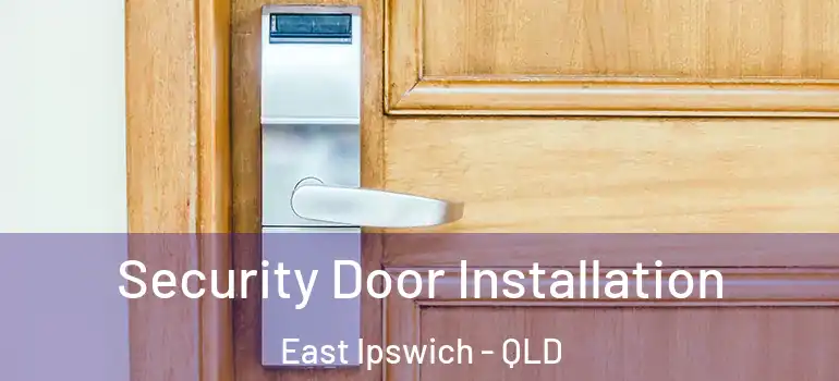  Security Door Installation East Ipswich - QLD