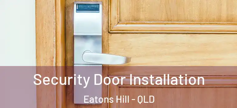 Security Door Installation Eatons Hill - QLD