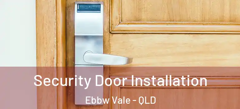 Security Door Installation Ebbw Vale - QLD