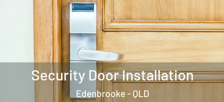 Security Door Installation Edenbrooke - QLD