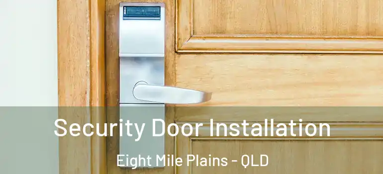Security Door Installation Eight Mile Plains - QLD